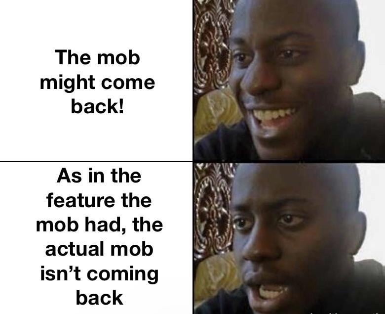 Minecraft Memes - Hot take: I would rather have the actual mob come back than just the feature it would of added