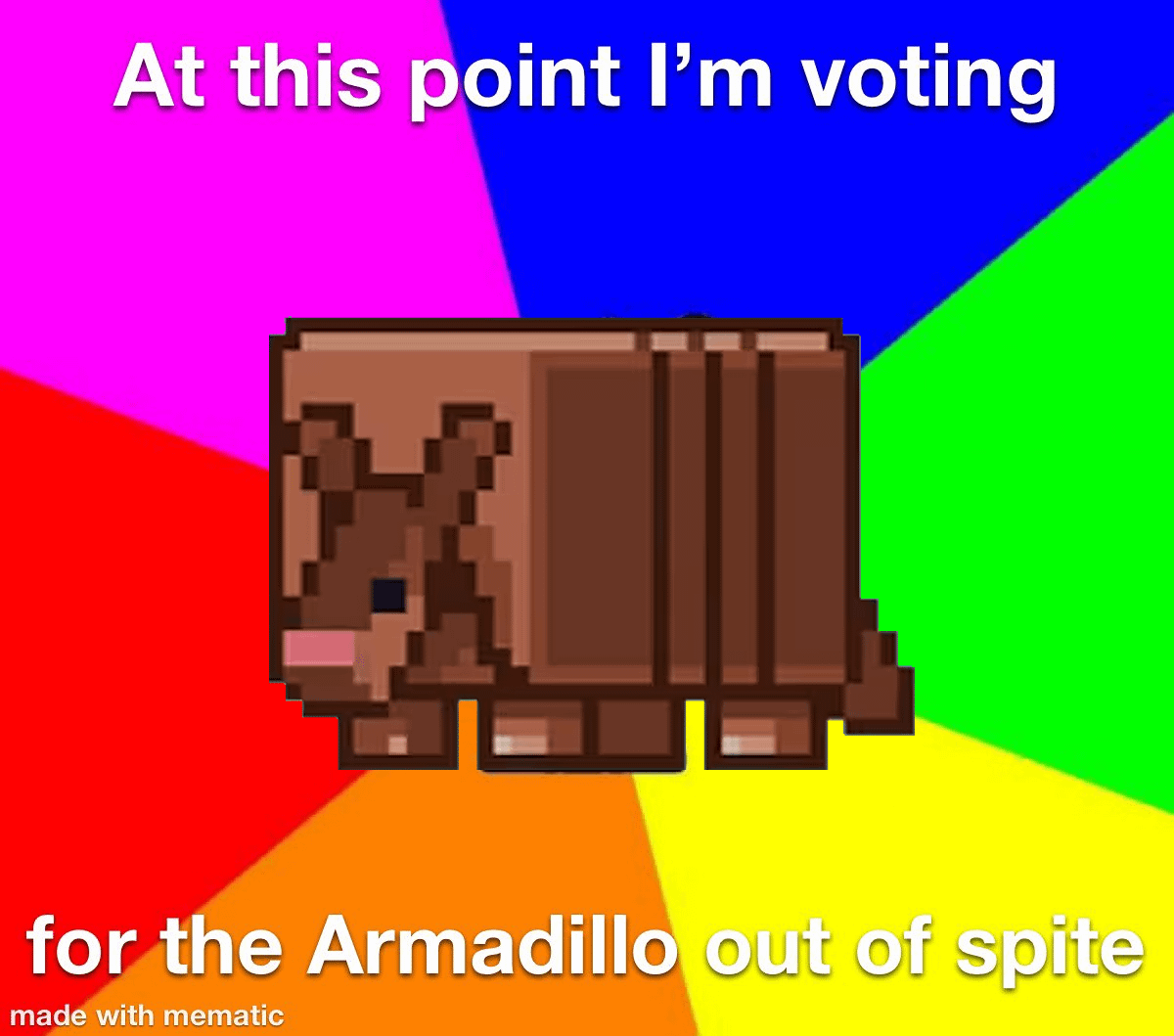 Minecraft Memes - I've been yelled at to vote for crab, I've been yelled at to vote for penguin, I just want Armadillos because I think they're cute.