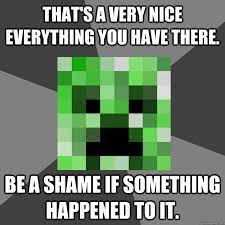 Minecraft Memes - creepers when you finish your base