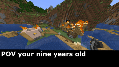 Minecraft Memes - pov your nine years old