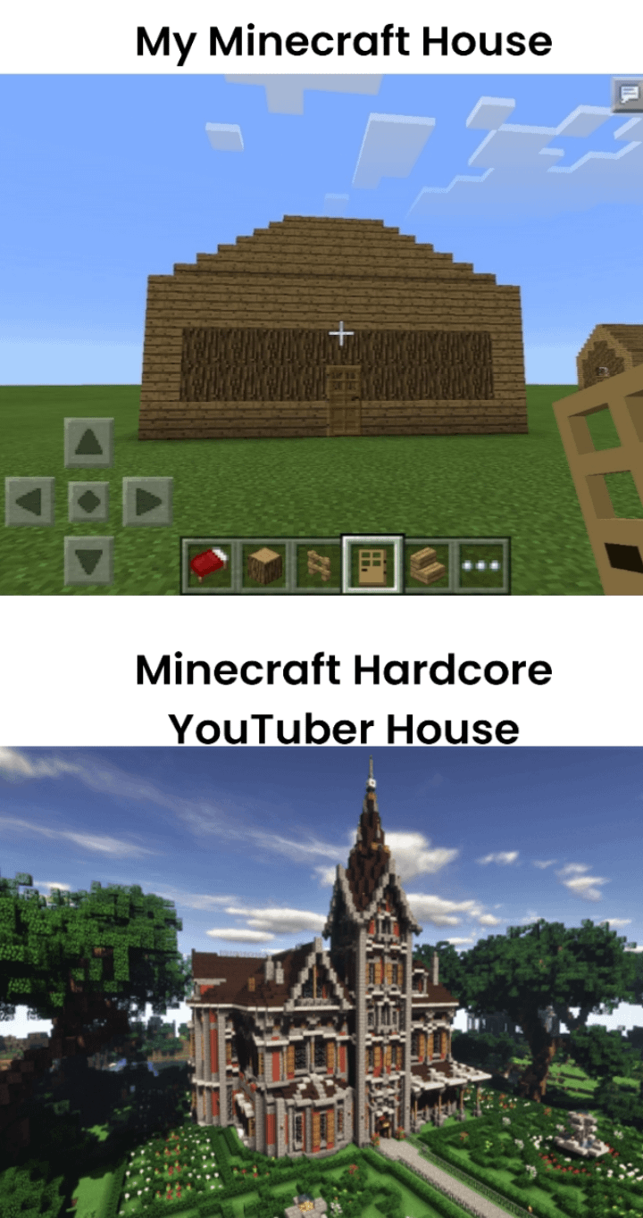 Minecraft Memes - "Why do hardcore youtubers build massive bases while I make a basic oak plank house?"
