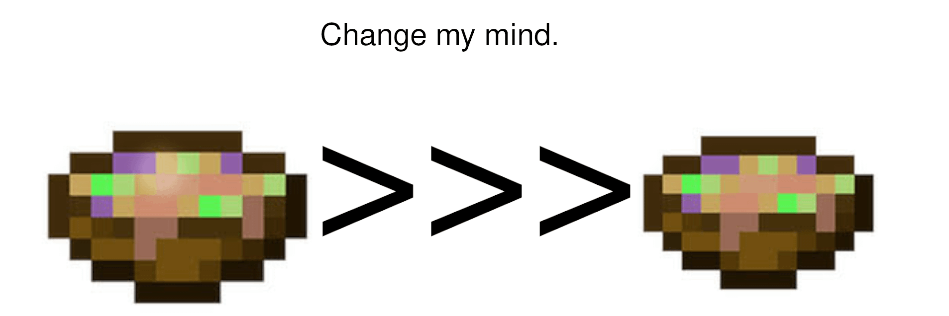 Minecraft Memes - "Change my mind... if you can"