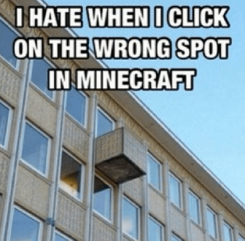 Minecraft Memes - "Clicking on the WRONG block sucks"