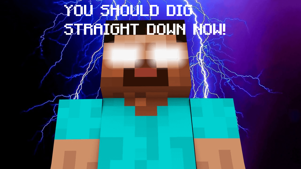 Minecraft Memes - "Dig straight down for diamonds... NOW!"