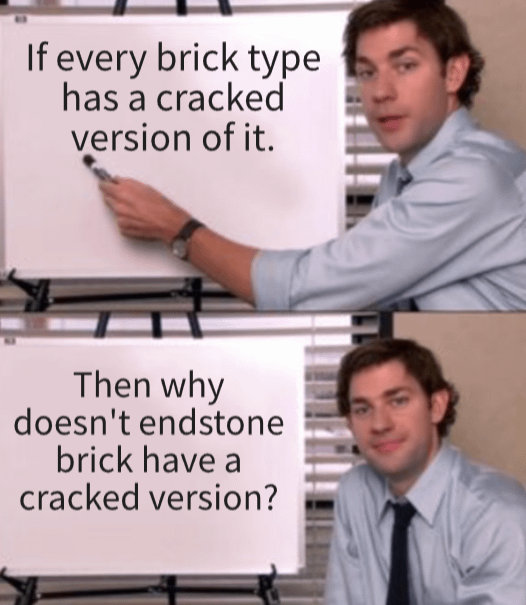 Minecraft Memes - Cracked endstone brick: The Ultimate Game Changer (sarcasm)