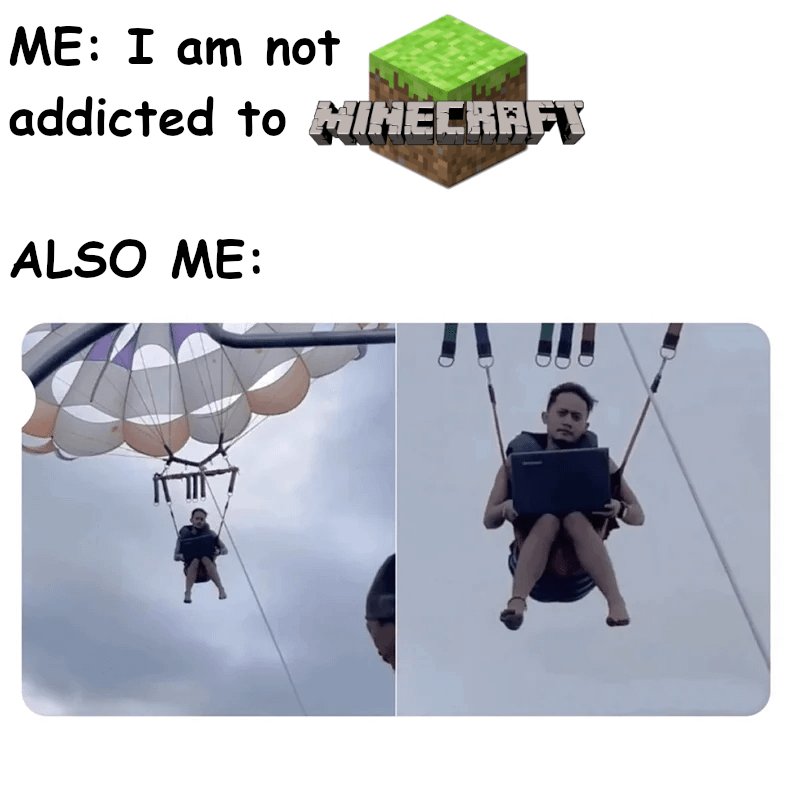 Minecraft Memes - Who's addicted now?
