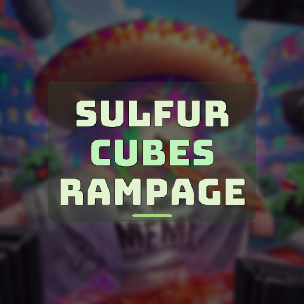 SULFUR CUBES RAMPAGE