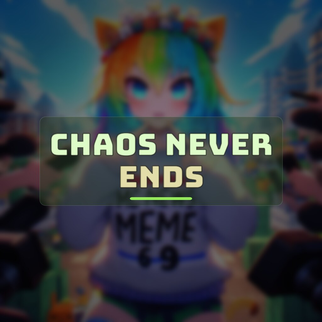 CHAOS NEVER ENDS