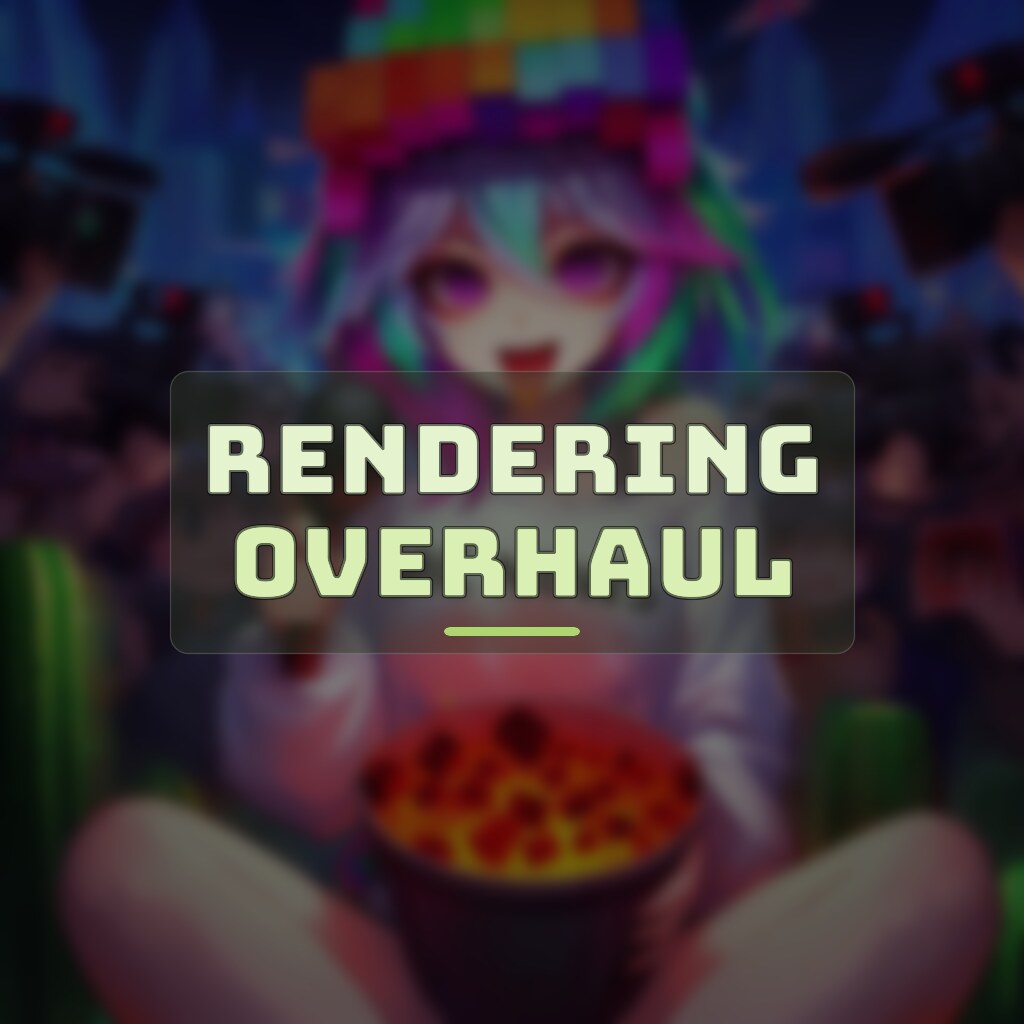RENDERING OVERHAUL