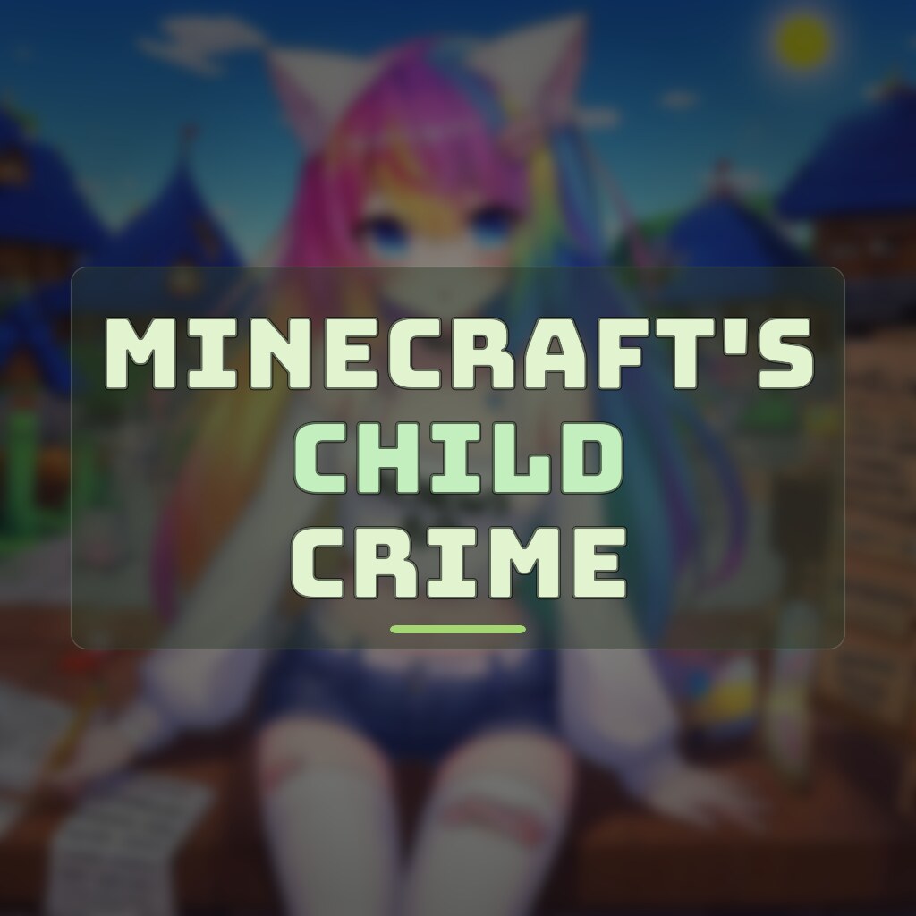 MINECRAFT'S CHILD CRIME PIPELINE